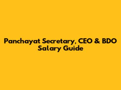 Panchayat Secretary, CEO & BDO Salary Guide