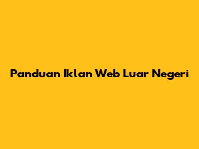 Panduan Iklan Web Luar Negeri