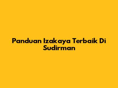 Panduan Izakaya Terbaik Di Sudirman