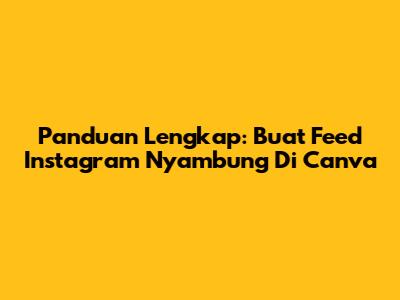 Panduan Lengkap: Buat Feed Instagram Nyambung Di Canva