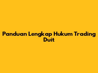 Panduan Lengkap Hukum Trading Duit