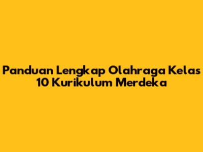 Panduan Lengkap Olahraga Kelas 10 Kurikulum Merdeka