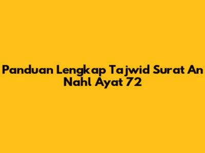 Panduan Lengkap Tajwid Surat An Nahl Ayat 72
