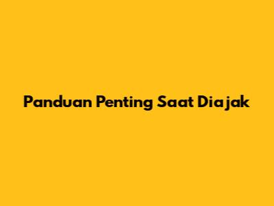 Panduan Penting Saat Diajak