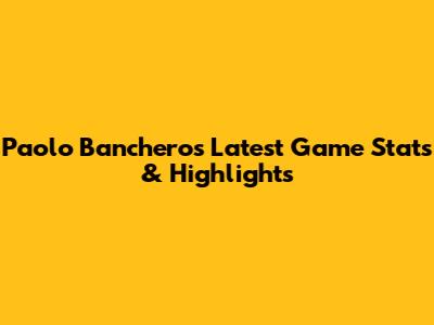 Paolo Banchero's Latest Game Stats & Highlights