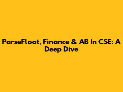 ParseFloat, Finance & AB In CSE: A Deep Dive