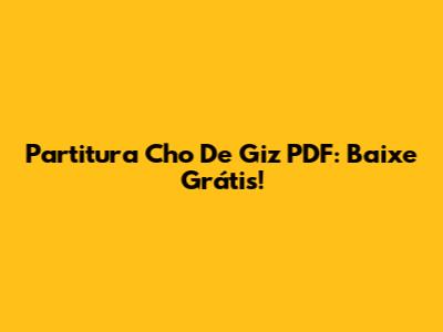 Partitura Cho De Giz PDF: Baixe Grátis!