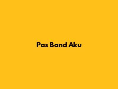 Pas Band Aku