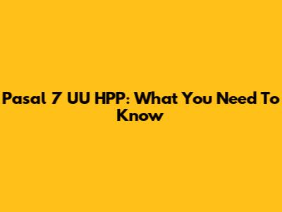 Pasal 7 UU HPP: What You Need To Know