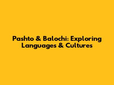 Pashto & Balochi: Exploring Languages & Cultures