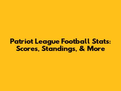 Patriot League Football Stats: Scores, Standings, & More