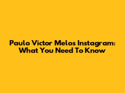 Paulo Victor Melo's Instagram: What You Need To Know