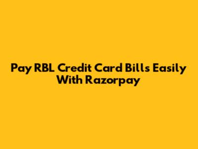 Pay RBL Credit Card Bills Easily With Razorpay