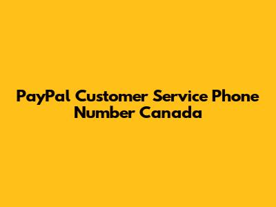 PayPal Customer Service Phone Number Canada