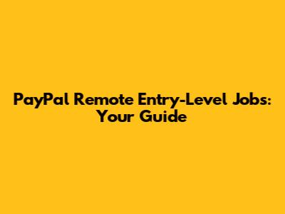 PayPal Remote Entry-Level Jobs: Your Guide