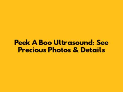 Peek A Boo Ultrasound: See Precious Photos & Details