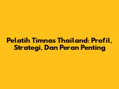 Pelatih Timnas Thailand: Profil, Strategi, Dan Peran Penting