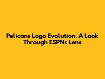 Pelicans Logo Evolution: A Look Through ESPN's Lens