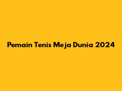 Pemain Tenis Meja Dunia 2024