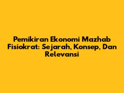 Pemikiran Ekonomi Mazhab Fisiokrat: Sejarah, Konsep, Dan Relevansi
