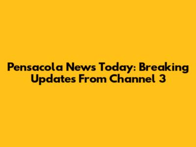 Pensacola News Today: Breaking Updates From Channel 3