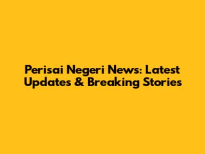 Perisai Negeri News: Latest Updates & Breaking Stories