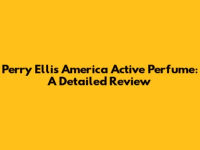 Perry Ellis America Active Perfume: A Detailed Review