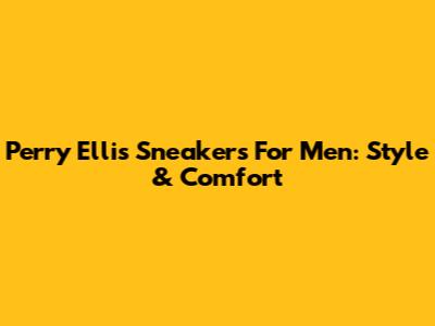 Perry Ellis Sneakers For Men: Style & Comfort
