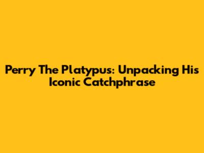 Perry The Platypus: Unpacking His Iconic Catchphrase