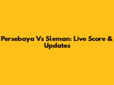 Persebaya Vs Sleman: Live Score & Updates