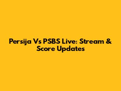 Persija Vs PSBS Live: Stream & Score Updates