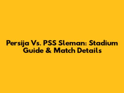 Persija Vs. PSS Sleman: Stadium Guide & Match Details