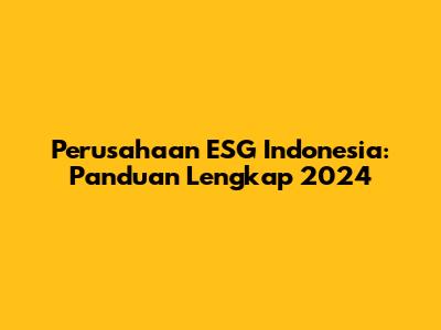Perusahaan ESG Indonesia: Panduan Lengkap 2024