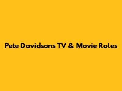 Pete Davidson's TV & Movie Roles