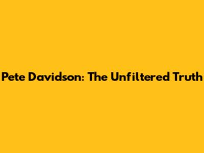 Pete Davidson: The Unfiltered Truth