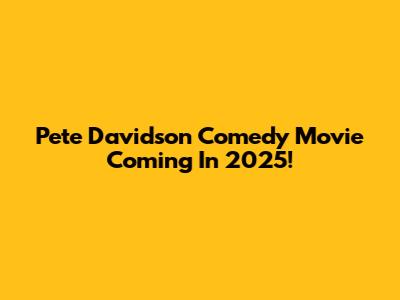 Pete Davidson Comedy Movie Coming In 2025!