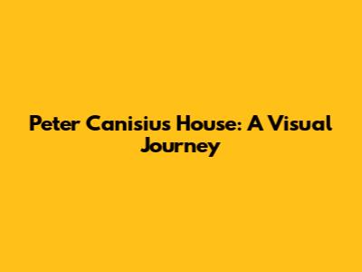 Peter Canisius House: A Visual Journey