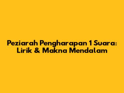 Peziarah Pengharapan 1 Suara: Lirik & Makna Mendalam