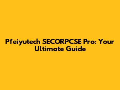 Pfeiyutech SECORPCSE Pro: Your Ultimate Guide