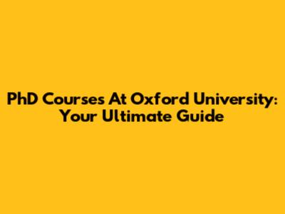 PhD Courses At Oxford University: Your Ultimate Guide