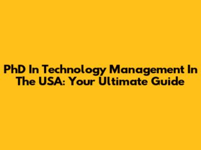 PhD In Technology Management In The USA: Your Ultimate Guide