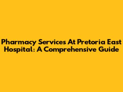 Pharmacy Services At Pretoria East Hospital: A Comprehensive Guide