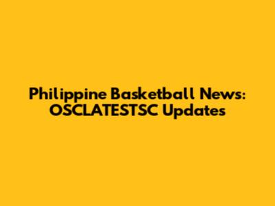 Philippine Basketball News: OSCLATESTSC Updates
