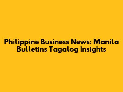 Philippine Business News: Manila Bulletin's Tagalog Insights