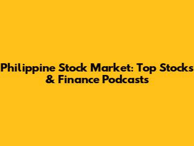 Philippine Stock Market: Top Stocks & Finance Podcasts