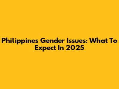 Philippines Gender Issues: What To Expect In 2025