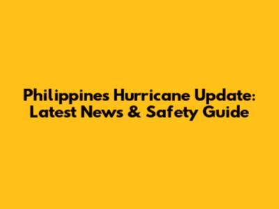 Philippines Hurricane Update: Latest News & Safety Guide