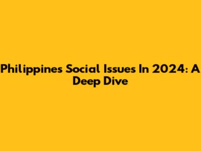 Philippines Social Issues In 2024: A Deep Dive