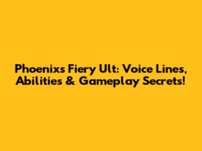 Phoenix's Fiery Ult: Voice Lines, Abilities & Gameplay Secrets!