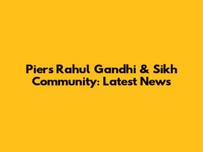Piers Rahul Gandhi & Sikh Community: Latest News